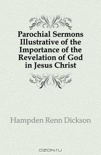 Parochial Sermons Illustrative of the Importance of the Revelation of God in Jesus Christ