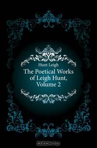 The Poetical Works of Leigh Hunt, Volume 2