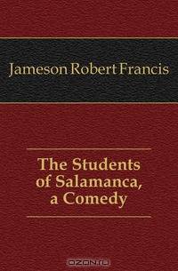 The Students of Salamanca, a Comedy