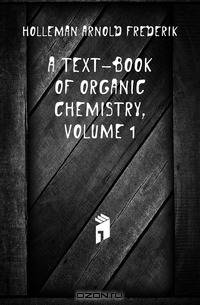 A Text-Book of Organic Chemistry, Volume 1
