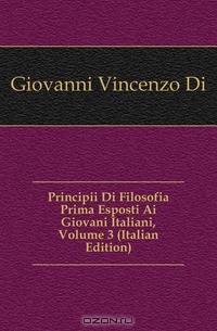 Principii Di Filosofia Prima Esposti Ai Giovani Italiani, Volume 3 (Italian Edition)