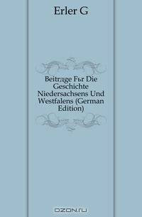 Beitrage Fur Die Geschichte Niedersachsens Und Westfalens (German Edition)
