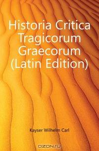 Historia Critica Tragicorum Graecorum (Latin Edition)