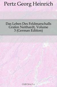 Das Leben Des Feldmarschalls Grafen Neithardt, Volume 3 (German Edition)