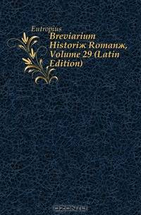 Breviarium Histori? Roman?, Volume 29 (Latin Edition)