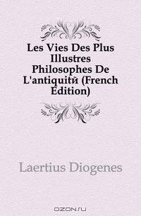 Les Vies Des Plus Illustres Philosophes De L