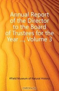 Annual Report of the Director to the Board of Trustees for the Year , Volume 3