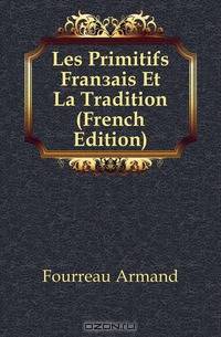 Les Primitifs Francais Et La Tradition (French Edition)
