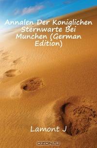 Annalen Der Koniglichen Sternwarte Bei Munchen (German Edition)