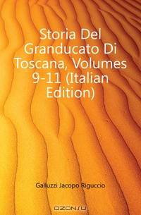 Storia Del Granducato Di Toscana, Volumes 9-11 (Italian Edition)