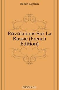Revelations Sur La Russie (French Edition)