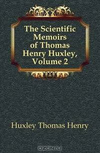 The Scientific Memoirs of Thomas Henry Huxley, Volume 2