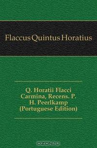 Q. Horatii Flacci Carmina, Recens. P.H. Peerlkamp (Portuguese Edition)