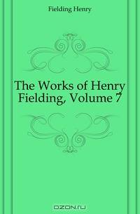 The Works of Henry Fielding, Volume 7