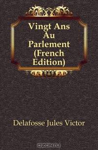 Vingt Ans Au Parlement (French Edition)