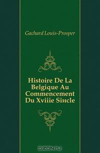 Histoire De La Belgique Au Commencement Du Xviiie Siecle