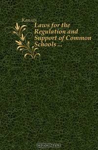 Laws for the Regulation and Support of Common Schools ...