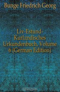 Liv-Estund-Kurlandisches Urkundenbuch, Volume 6 (German Edition)