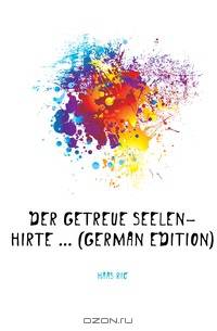 Der Getreue Seelen-Hirte ... (German Edition)