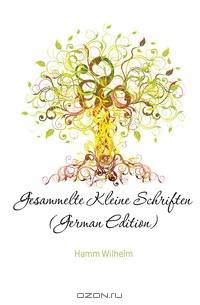 Gesammelte Kleine Schriften (German Edition)