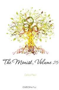 The Monist, Volume 25