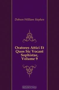Oratores Attici Et Quos Sic Vocant Sophistae, Volume 9