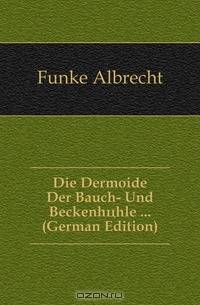 Die Dermoide Der Bauch- Und Beckenhohle ... (German Edition)