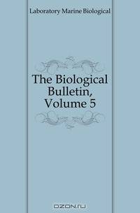 The Biological Bulletin, Volume 5