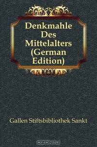 Denkmahle Des Mittelalters (German Edition)