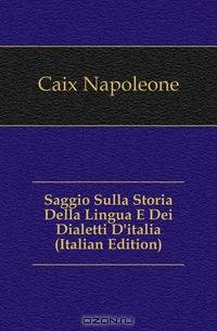 Saggio Sulla Storia Della Lingua E Dei Dialetti D