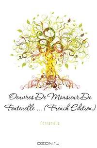 Oeuvres De Monsieur De Fontenelle (French Edition)