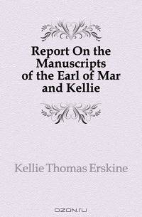 Report On the Manuscripts of the Earl of Mar and Kellie