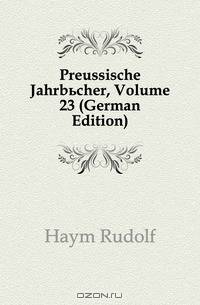 Preussische Jahrbucher, Volume 23 (German Edition)