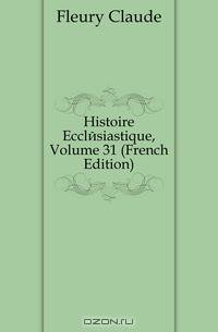 Histoire Ecclesiastique, Volume 31 (French Edition)