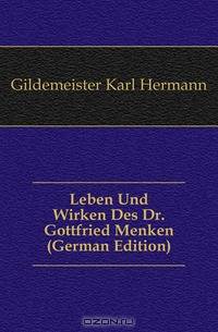 Leben Und Wirken Des Dr. Gottfried Menken (German Edition)