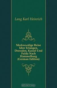 Merkwurdige Reise Uber Erlangen, Dressden, Kassel Und Fulda Nach Hammelburg (German Edition)