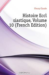 Histoire Ecclesiastique, Volume 10 (French Edition)