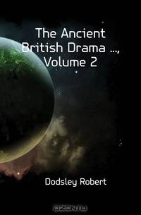 The Ancient British Drama , Volume 2