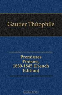 Premieres Poesies, 1830-1845 (French Edition)