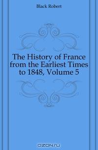 The History of France from the Earliest Times to 1848, Volume 5