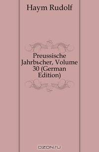 Preussische Jahrbucher, Volume 30 (German Edition)