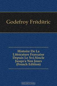 Histoire De La Litterature Francaise Depuis Le Xvi.Siecle Jusqu