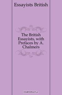 The British Essayists, with Prefaces by A. Chalmers