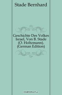 Geschichte Des Volkes Israel, Von B. Stade (O. Holtzmann). (German Edition)