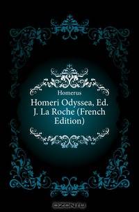 Homeri Odyssea, Ed. J. La Roche (French Edition)