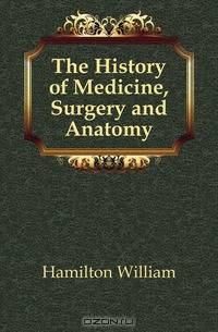 The History of Medicine, Surgery and Anatomy