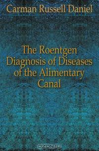 The Roentgen Diagnosis of Diseases of the Alimentary Canal