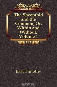 The Sheepfold and the Common, Or, Within and Without, Volume 1