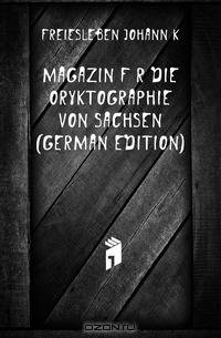 Magazin Fur Die Oryktographie Von Sachsen