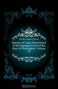 Reports of Cases Determined in the Supreme Court of the State of Washington, Volume 19